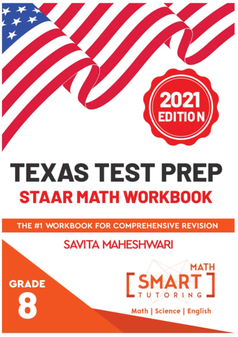 Texas Test Prep STAAR Math Workbook-Grade 8: Largest number of high quality practice problems categorized in 4 main sections of STAAR (Smart Math Tutoring Workbook Series)