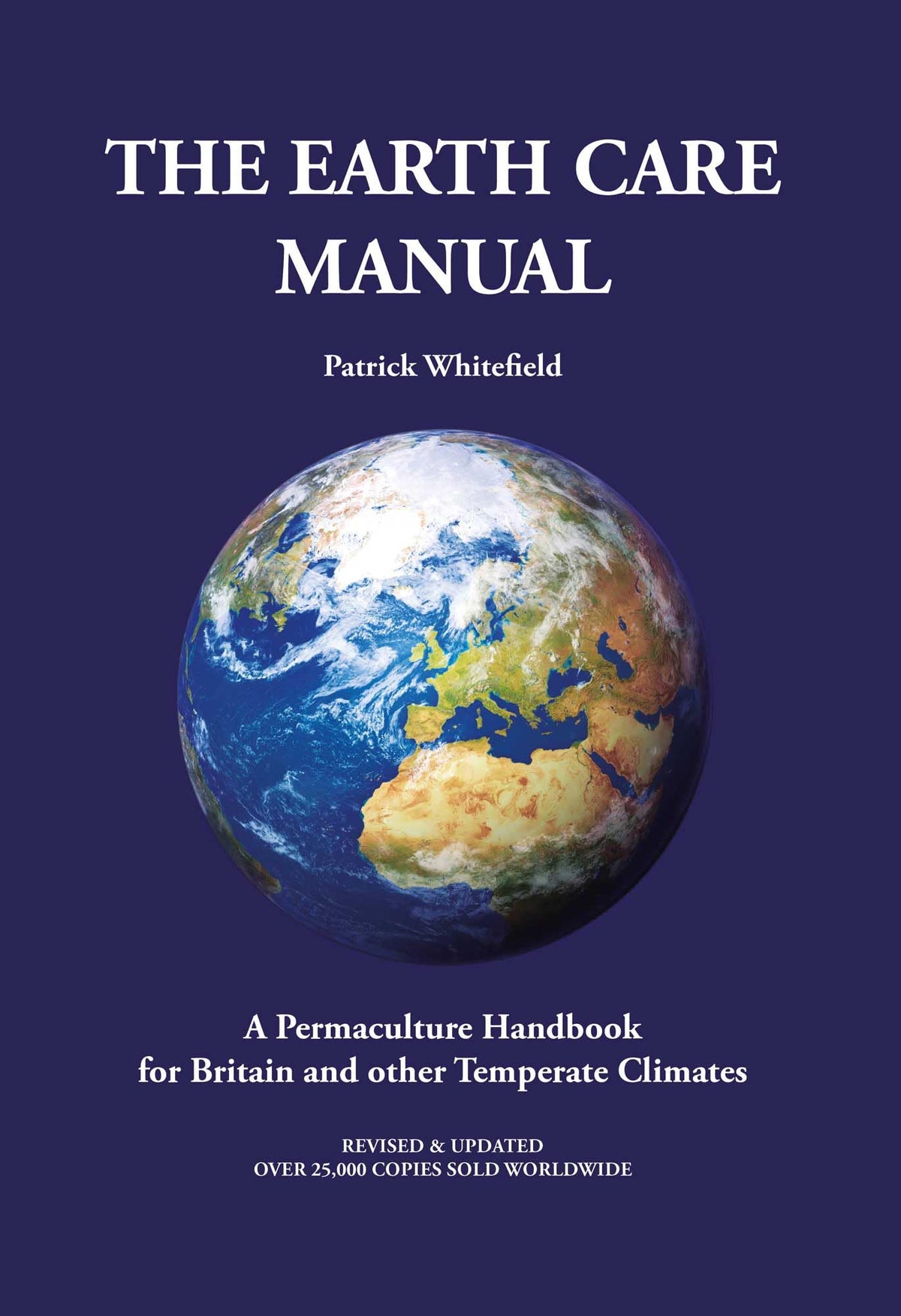 The Earth Care Manual: A Permaculture Handbook for Britain and Other Temperate Climates