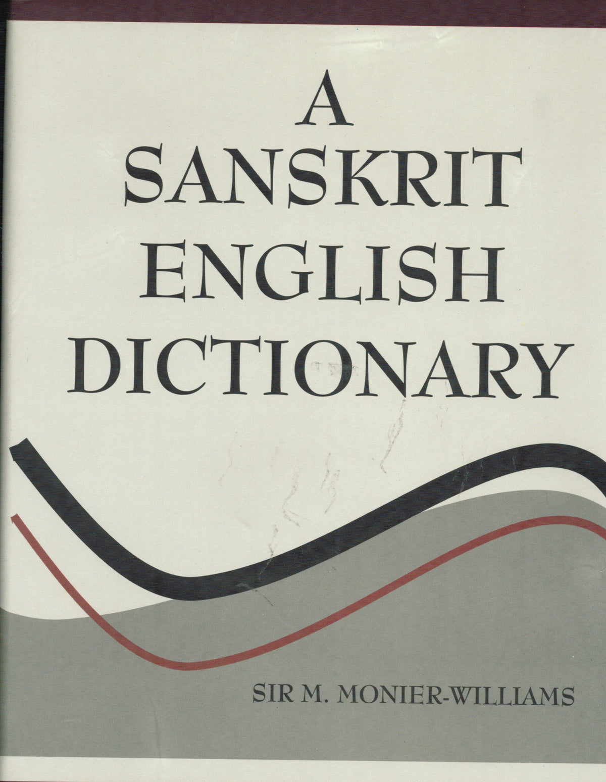 A Sanskrit English Dictionary Etymologically and Philologically Arranged (2021 Edition)