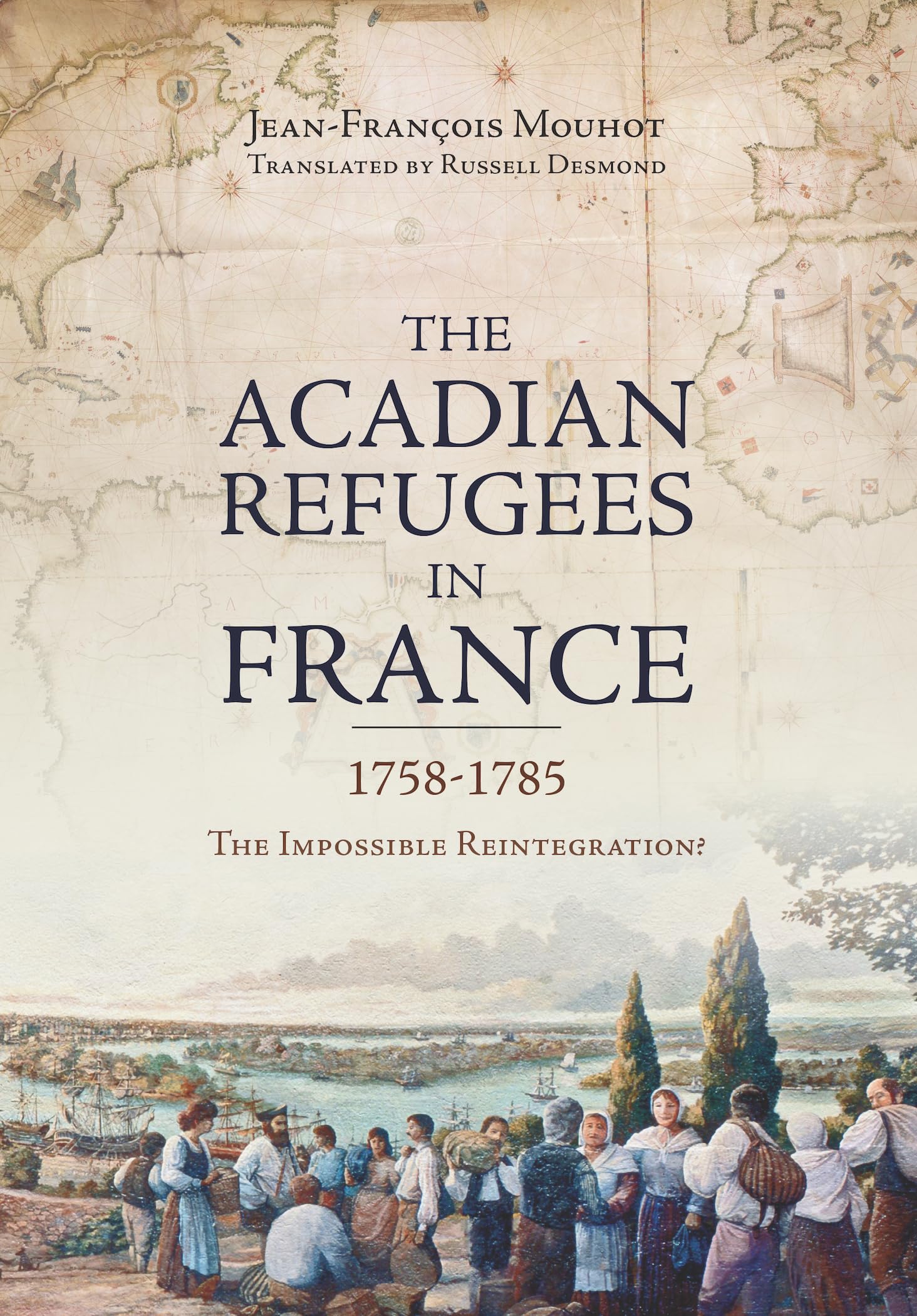 Acadian Refugees in France 1758-1785: The Impossible Reintegration?