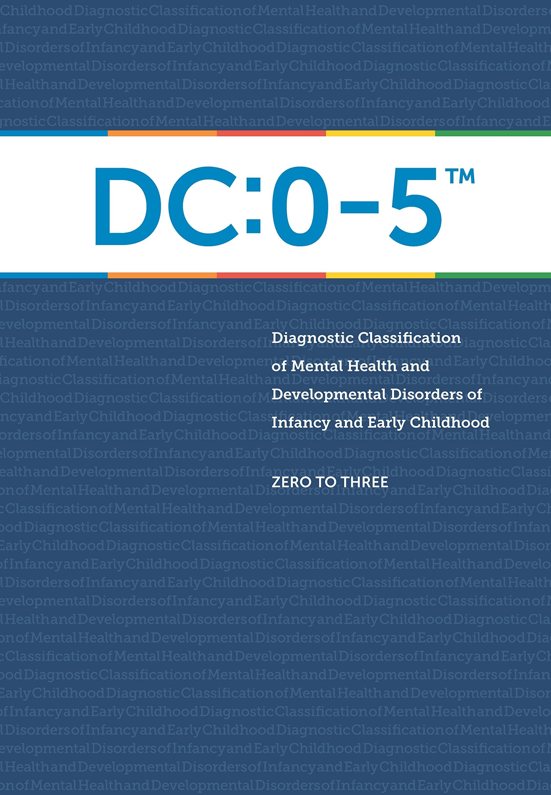 DC:0-5: Diagnostic Classification of Mental Health And Development Disorders Of Infancy and Early Childhood