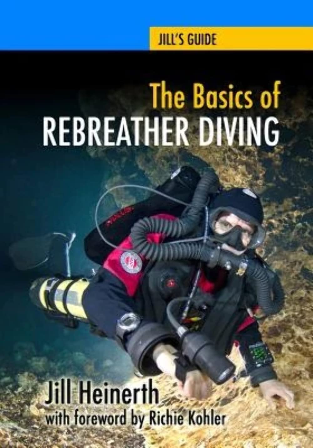 The Basics of Rebreather Diving: Beyond SCUBA to Explore the Underwater World (Jill&