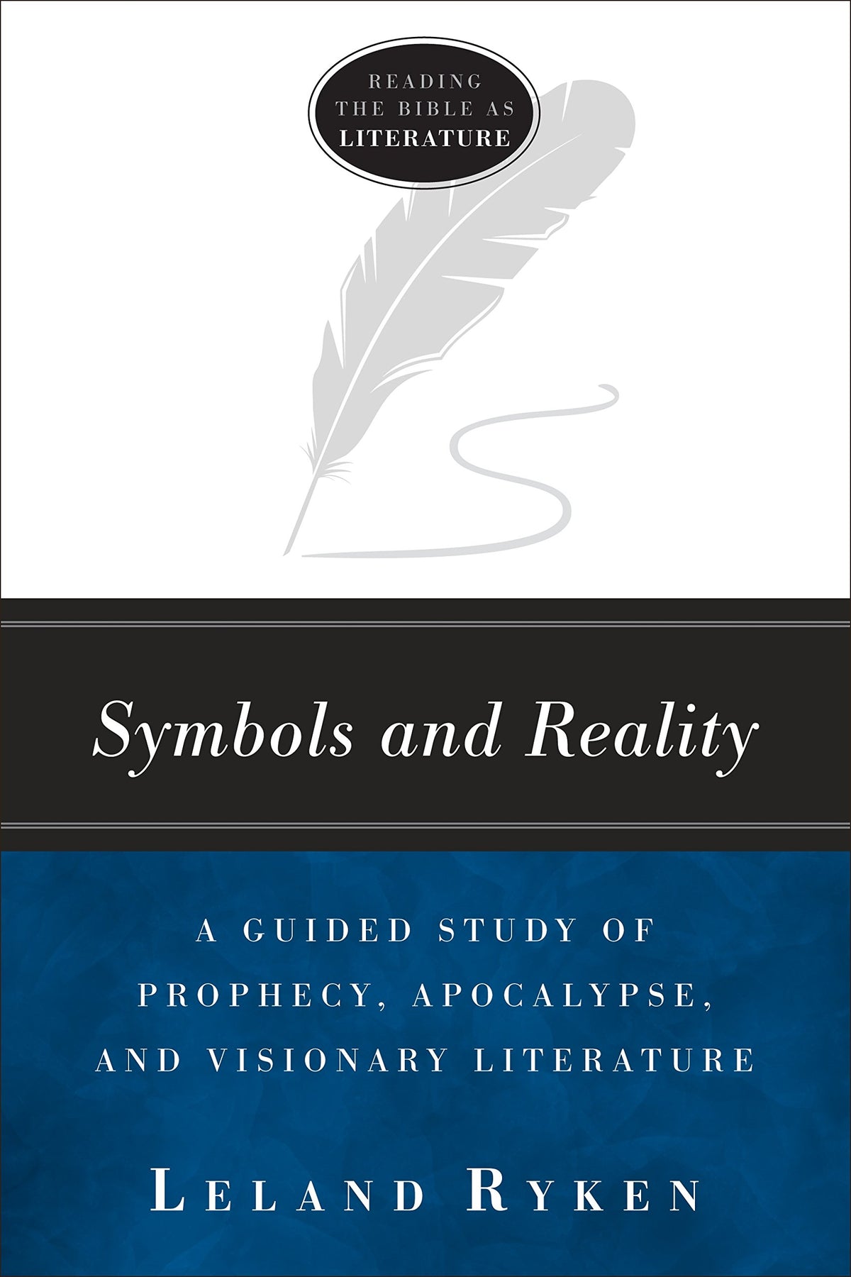 Symbols and Reality: A Guided Study of Prophecy, Apocalypse, and Visionary Literature (Reading the bible as literature)