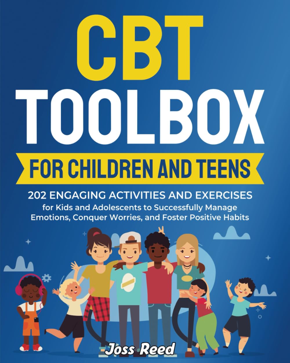 CBT Toolbox for Children and Teens: 202 Engaging Activities and Exercises for Kids and Adolescents to Successfully Manage Emotions, Conquer Worries, ... Behavior and Cognitive Behavioral Therapy)