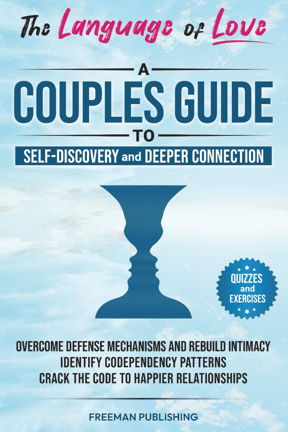 The Language of Love A Couples Guide to Self-Discovery and Deeper Connection: Overcome Defense Mechanisms and Rebuild Intimacy Identify Codependency Patterns Crack the Code to Happier Relationships