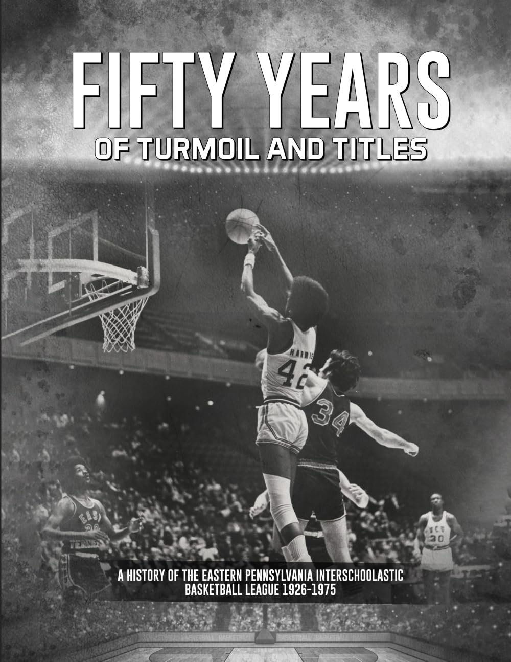 Fifty Years of Turmoil and Titles: A history of the Eastern Pennsylvania Interschoolastic Basketball League 1926-1975