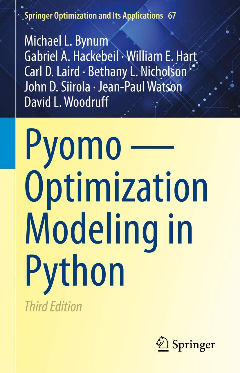 Pyomo ― Optimization Modeling in Python (Springer Optimization and Its Applications, 67)