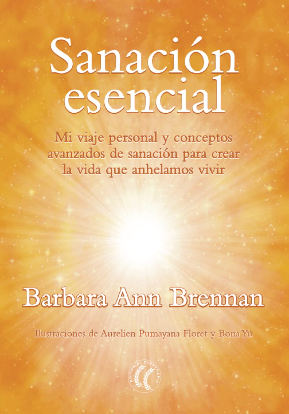 Sanación esencial: Mi viaje personal y conceptos avanzados de sanación para crear la vida que anhelamos vivir — used book cover
