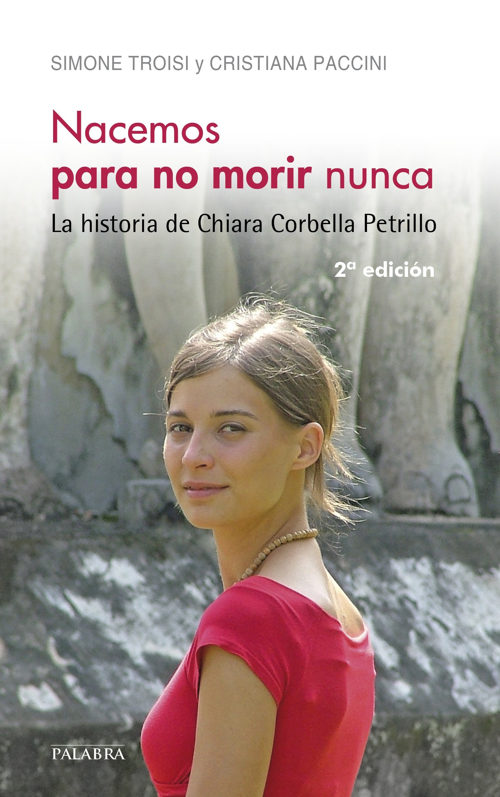 Nacemos para no morir nunca: La historia de Chiara Corbella Petrillo