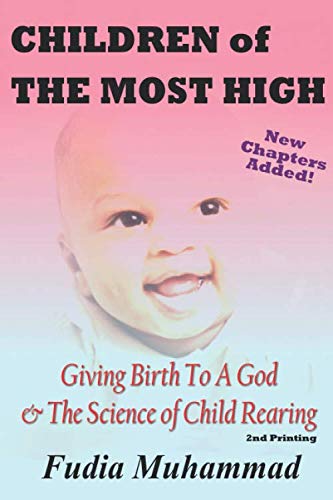 Children Of The Most High: Giving Birth To A God & The Science of Child Rearing: 2nd Printing