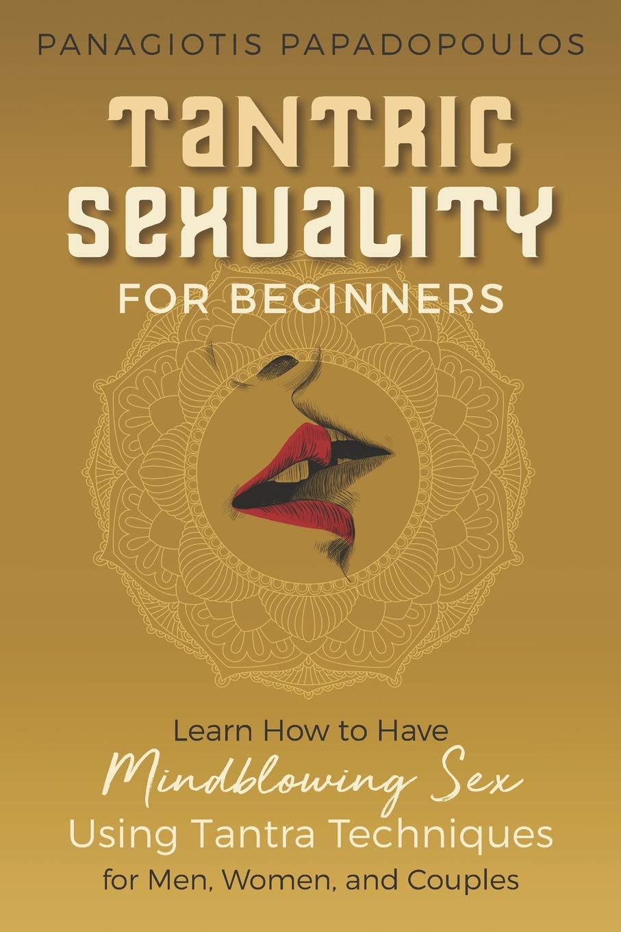 Tantric Sexuality for Beginners Learn How to Have Minblowing Sex Using Tantra Techniques for Men , Woman and Couples — used book cover