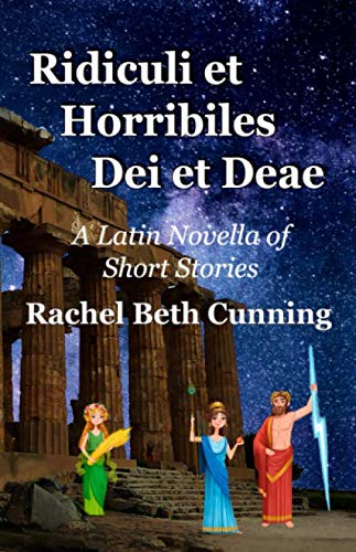Ridiculi et Horribiles Dei et Deae: A Latin Novella of Short Stories (Latin Edition)