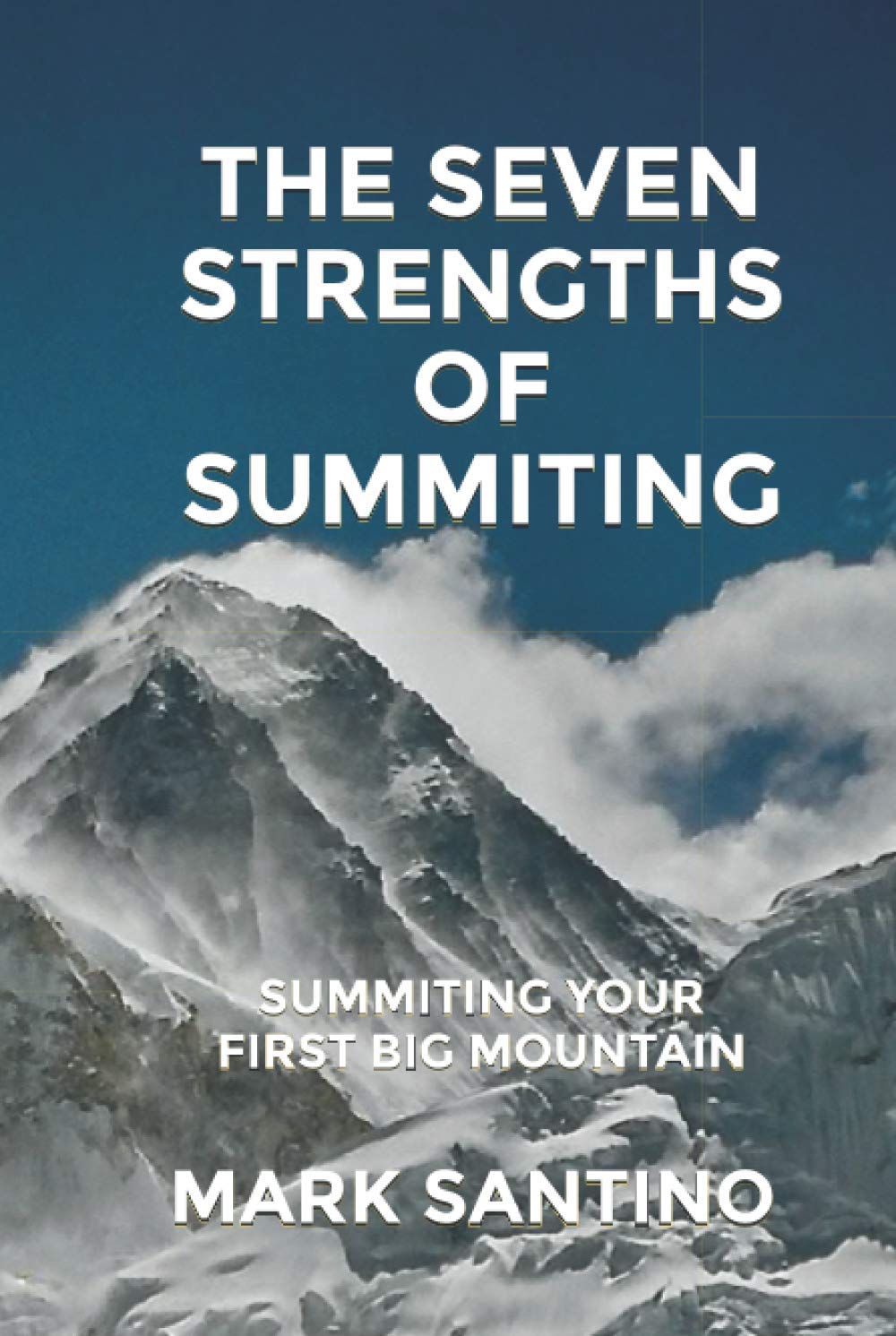 The Seven Strengths of Summiting: Summiting Your First Big Mountain