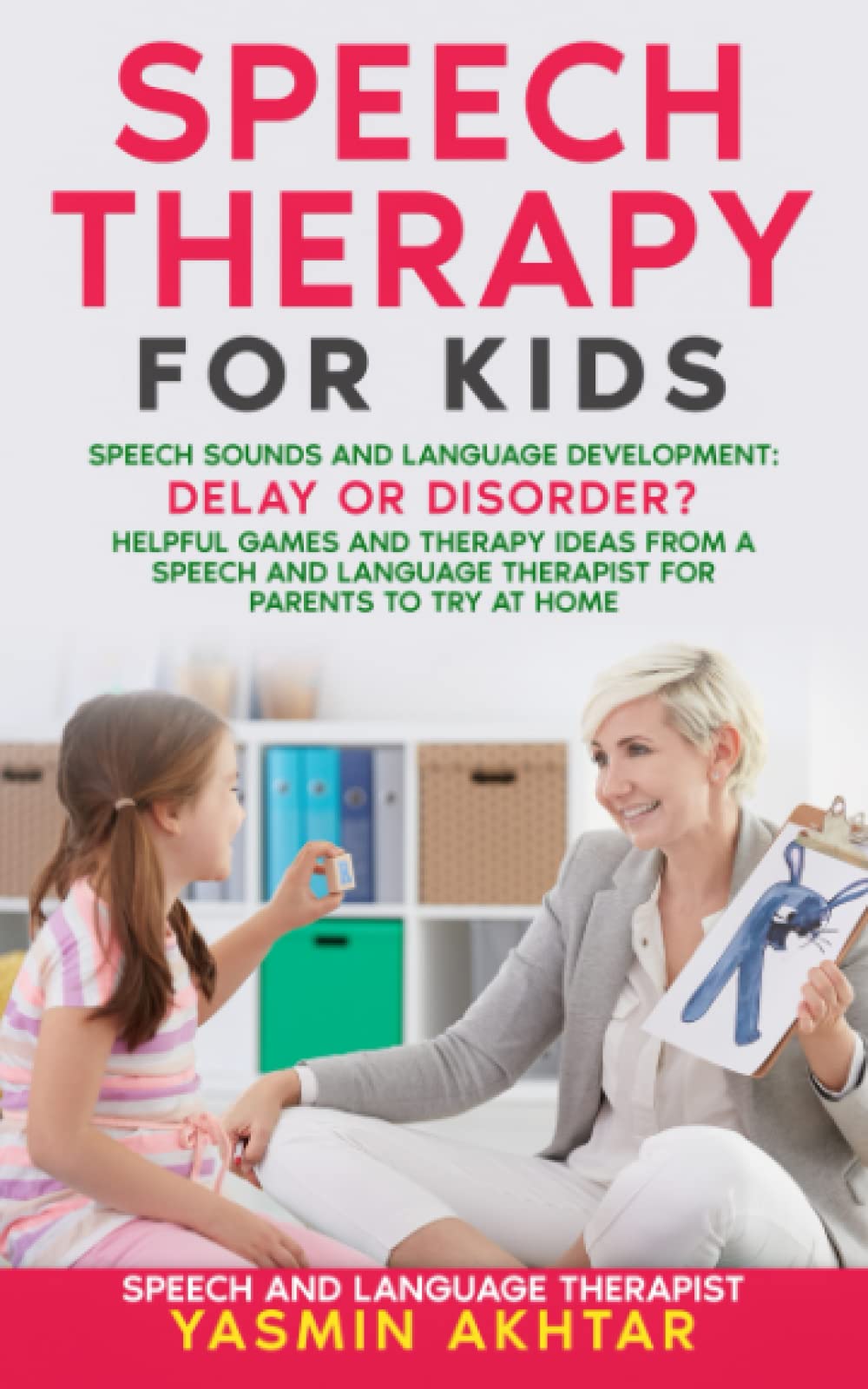 Speech Therapy for Kids: Speech Sounds and Language Development: Delay OR Disorder? Helpful Games and Therapy Ideas for Parents to Try at HOME