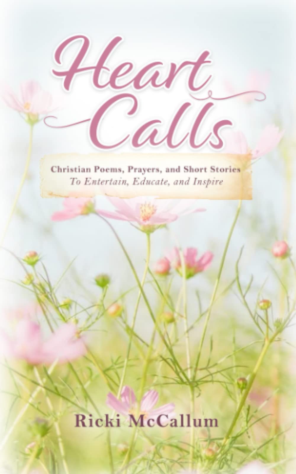 Heart Calls: Christian Poems, Prayers, and Short Stories to Entertain, Educate, and Inspire — used book cover