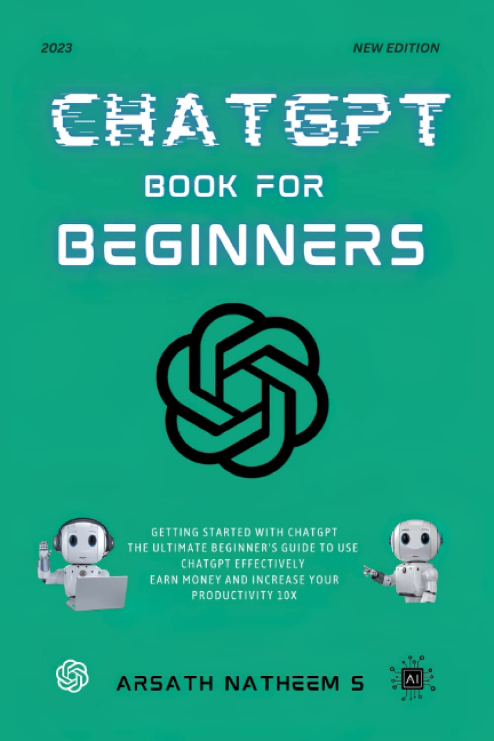 CHATGPT BOOK FOR BEGINNERS: Getting Started with ChatGPT, The Ultimate Beginner&