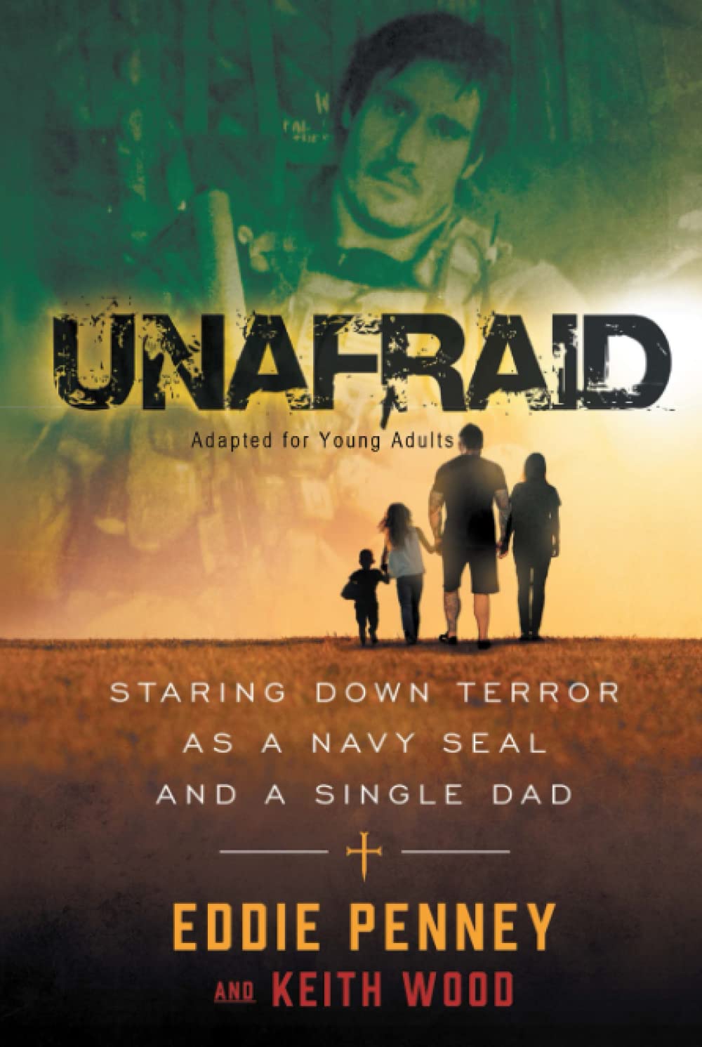 UNAFRAID: Staring Down Terror As A Navy SEAL and a Single Dad: Adapted for Young Adults