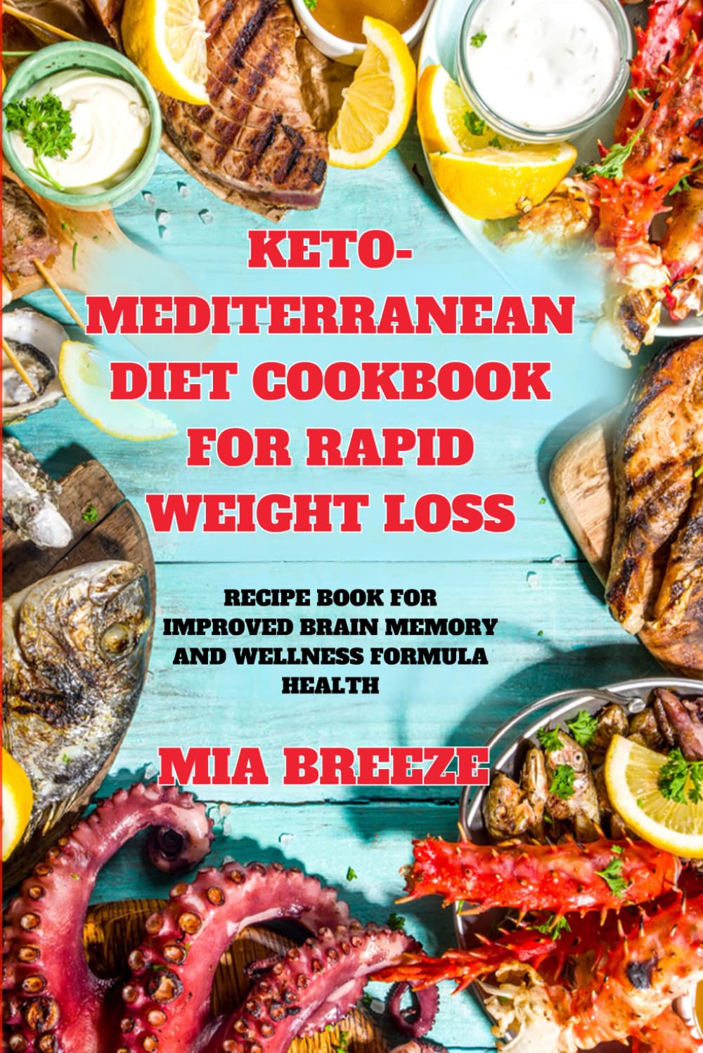 Keto-Mediterranean Diet Cookbook for Rapid Weight Loss: Recipe Book for Improved Brain Memory and Wellness Formula Health + Daily Planner Bonus ... problems, improve health and live better.)