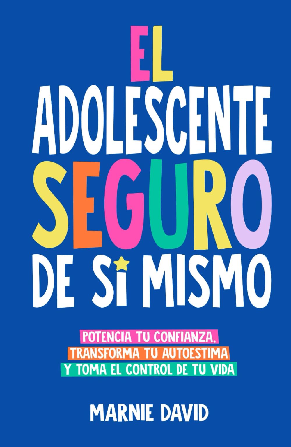 El Adolescente Seguro De Sí Mismo: Una Guía Práctica Para Desarrollar La Confianza En Ti Mismo, Transformar Tu Autoestima Y Tomar Las Riendas De Tu Vida (La Radiante Adolescente) (Spanish Edition)