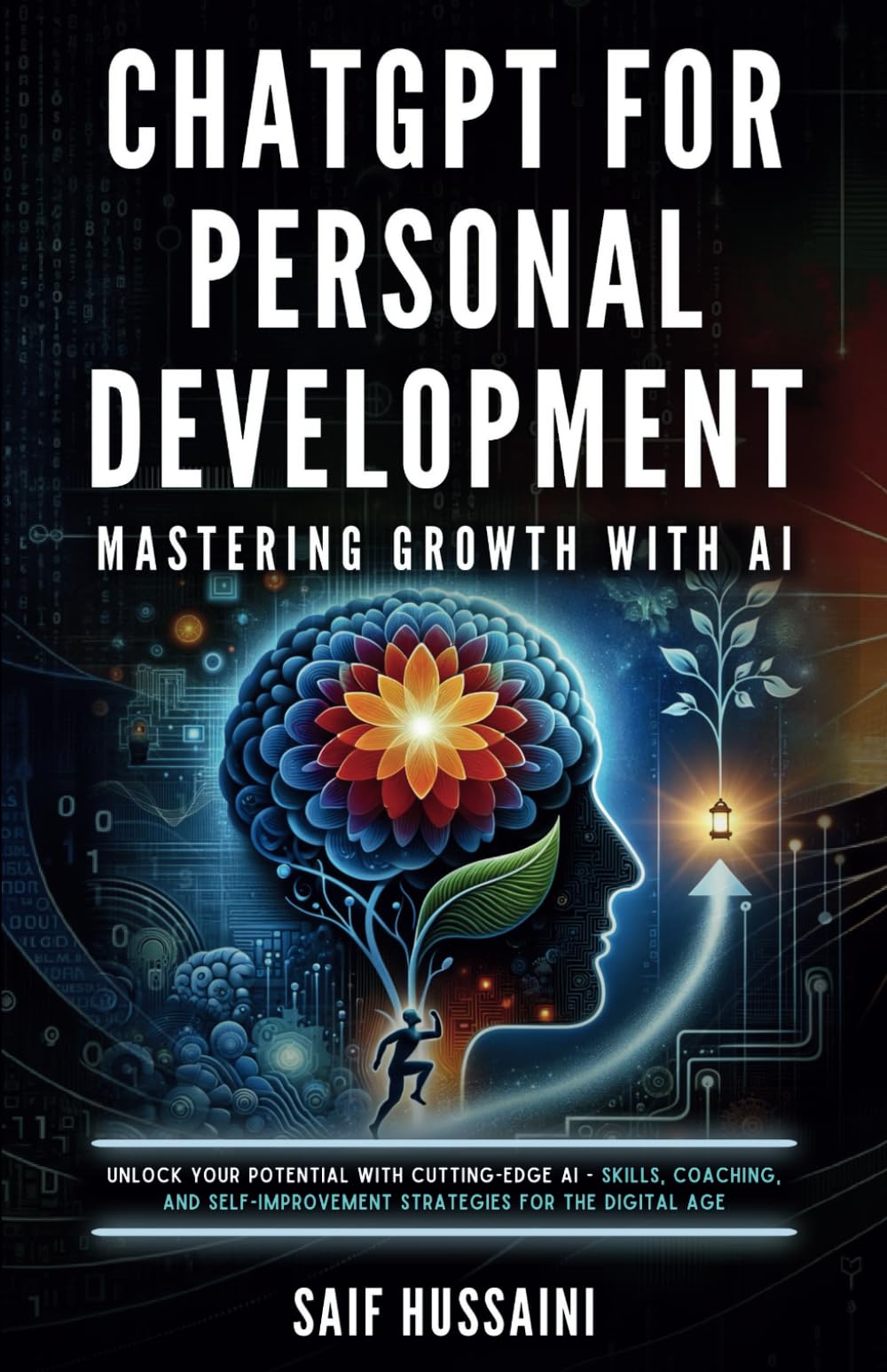 ChatGPT for Personal Development: Mastering Growth with AI: Unlock Your Potential with Cutting-Edge AI - Skills, Coaching, and Self-Improvement Strategies for the Digital Age (ChatGPT Foundations)