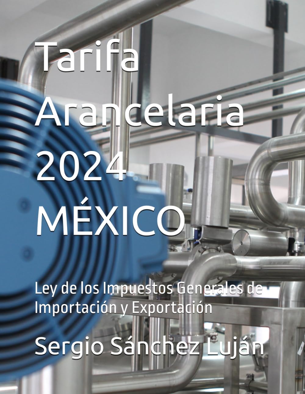 Tarifa Arancelaria 2024 MÉXICO: Ley de los Impuestos Generales de Importación y Exportación (Spanish Edition)