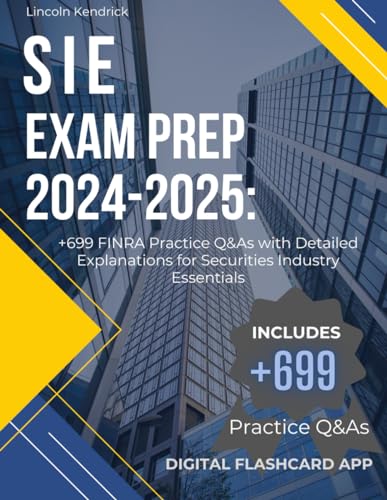 SIE Exam Prep 2024-2025: +699 Practice Questions and Answers with Detailed Explanations for FINRA Exam