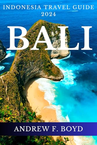 Bali Indonesia Travel Guide 2024: Your Ultimate Guide To Discover The Best Of Bali