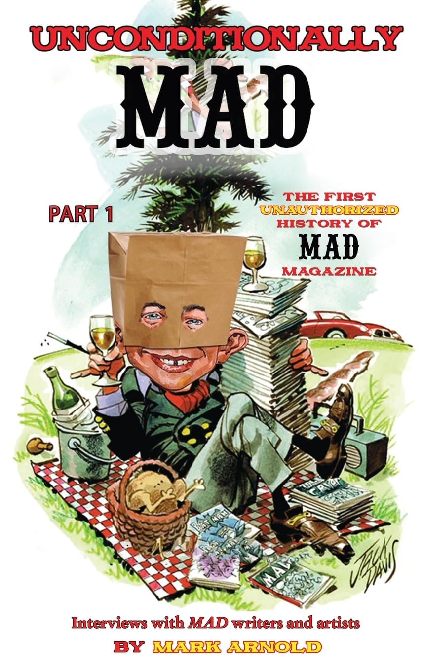 Unconditionally Mad, Part 1 - The First Unauthorized History of Mad Magazine — used book cover