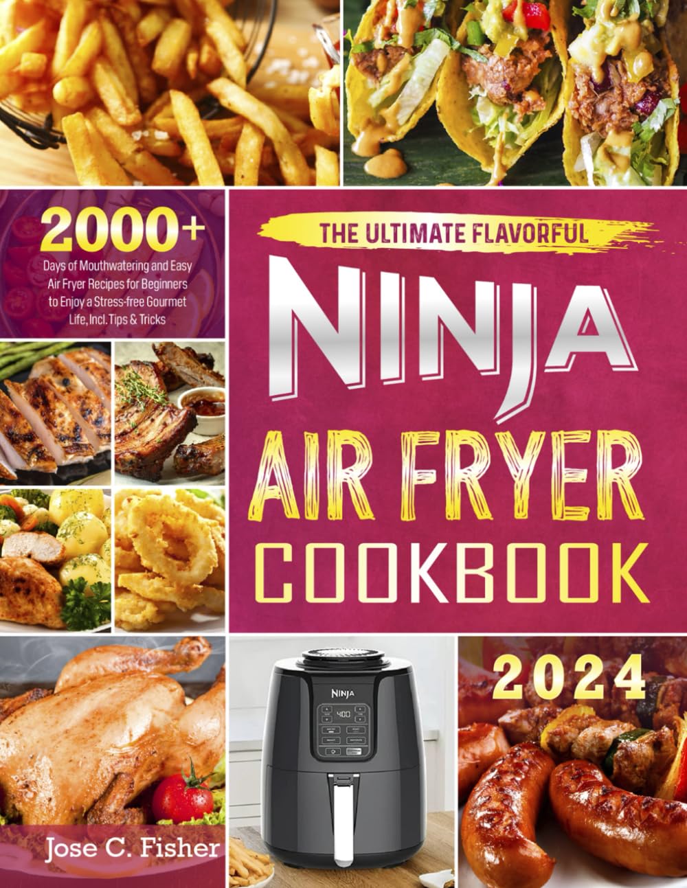 The Ultimate Flavorful Ninja Air Fryer Cookbook: 2000+ Days of Mouthwatering and Easy Air Fryer Recipes for Beginners to Enjoy a Stress-free Gourmet Life, Incl. Tips & Tricks