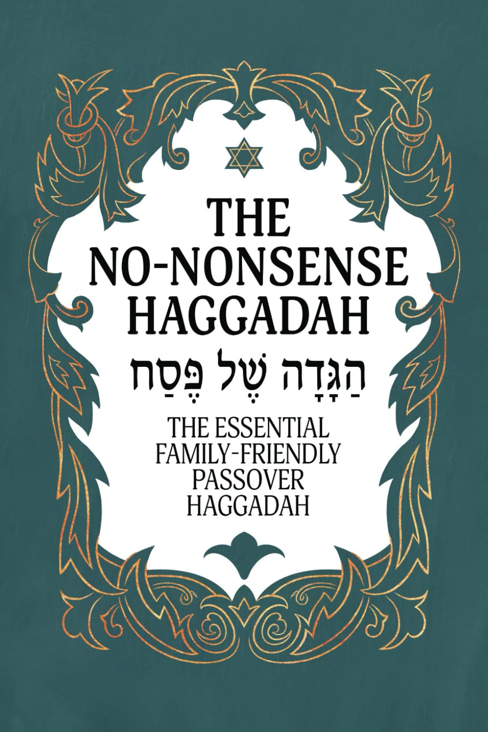 Haggadah for Passover - The No-Nonsense Haggadah: The Essential Family-Friendly Traditional Passover Haggadah for a Meaningful and Speedy Seder (Jewish Family Passover Collection)
