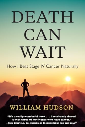 Death Can Wait: How I Beat Stage IV Cancer Naturally