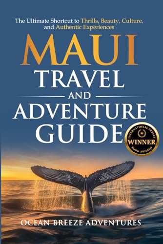 Maui Travel and Adventure Guide: The Ultimate Shortcut to Thrills, Beauty, Culture, and Authentic Experiences (Travel and Adventure Guides)