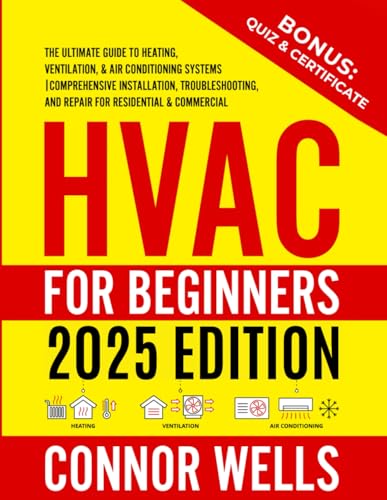 HVAC for Beginners: The Ultimate Guide to Heating, Ventilation, and Air Conditioning Systems | Comprehensive Installation, Troubleshooting, and Repair for Residential & Commercial