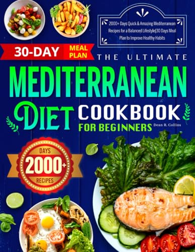 The Ultimate Mediterranean Diet Cookbook for Beginners: 2000+ Days Quick & Amazing Mediterranean Recipes for a Balanced Lifestyle | 30 Days Meal Plan to Improve Healthy Habits