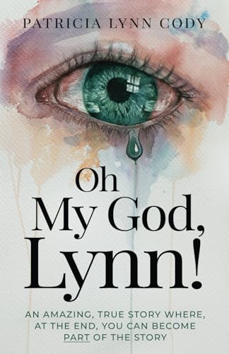 Oh My God, Lynn!: An amazing, true story where, at the end, you can become part of the story