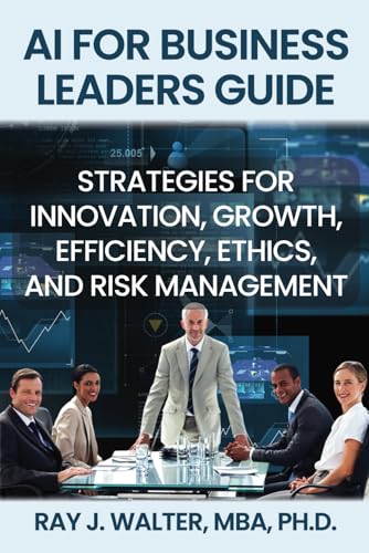 AI for Business Leaders Guide: Strategies for Innovation, Growth, Efficiency, Ethics, and Risk Management