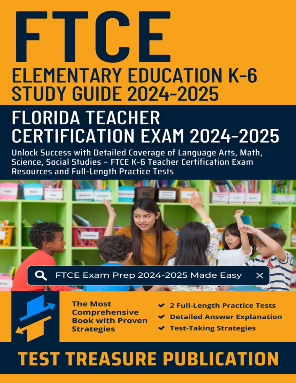 FTCE Elementary Education K-6 Study Guide 2024-2025: Florida Teacher Certification: Unlock Success with Detailed Coverage of Language Arts, Math, ... Exam Resources and Full-Length Practice Tests