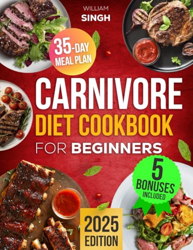 Carnivore Diet Cookbook for Beginners: Quick, Delicious & Nourishing Animal-Based Recipes to Achieve Weight Loss, Muscle Gain, and Increased Vitality | Plus, Extra Content & a 35-Day Meal Plan