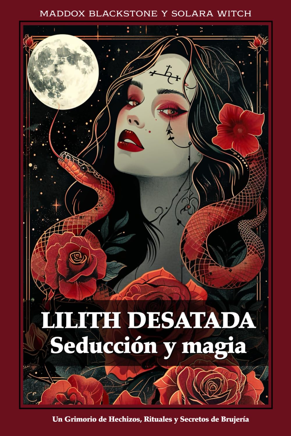 Lilith Desatada Seducción y magia: Un Grimorio de Hechizos, Rituales y Secretos de Brujería (Spanish Edition)