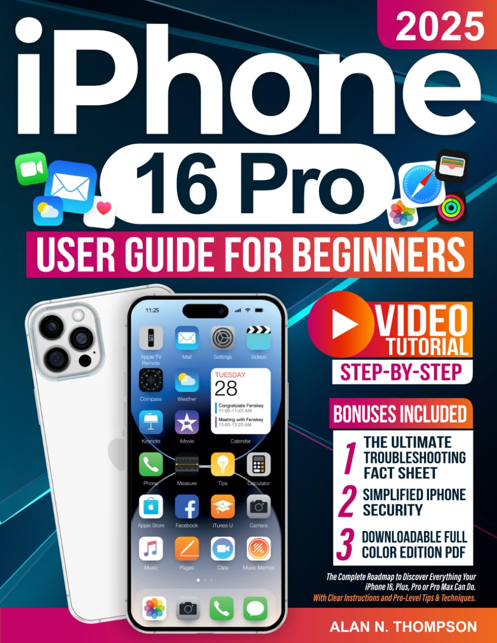 iPhone 16 Pro User Guide for Beginners: The Complete Roadmap to Discover Everything Your iPhone 16, Plus, Pro or Pro Max Can Do. With Clear Instructions and Pro-Level Tips & Techniques