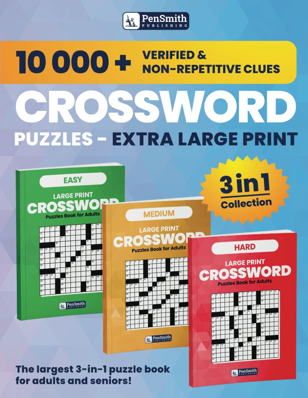 The Largest 3 in 1 Crossword Puzzles Book for Adults and Seniors (Easy To Read Extra Large Print): Over 10,000 Verified and Unique Clues with Full ... Puzzle Books by PenSmith Publishing)