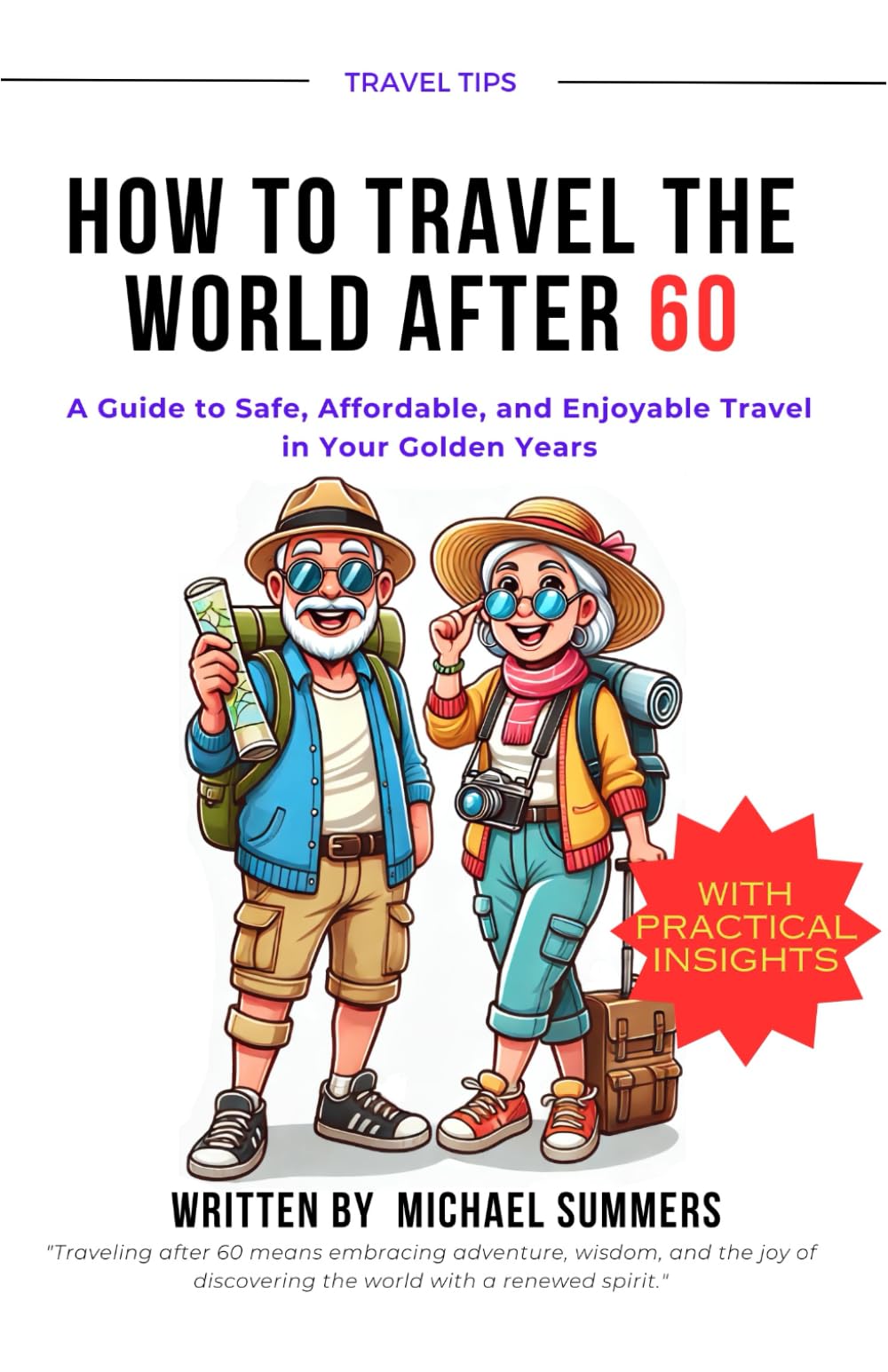 HOW TO TRAVEL THE WORLD AFTER 60: A Guide to Safe, Affordable, and Enjoyable Travel in Your Golden Years