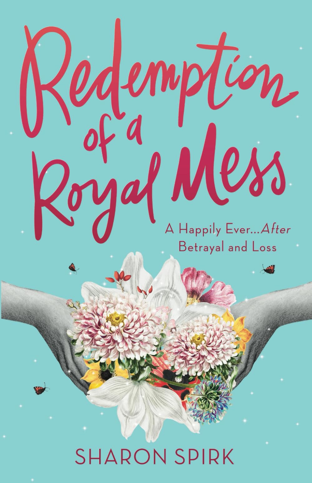 Redemption of a Royal Mess: A Happily Ever ~ After Betrayal and Loss