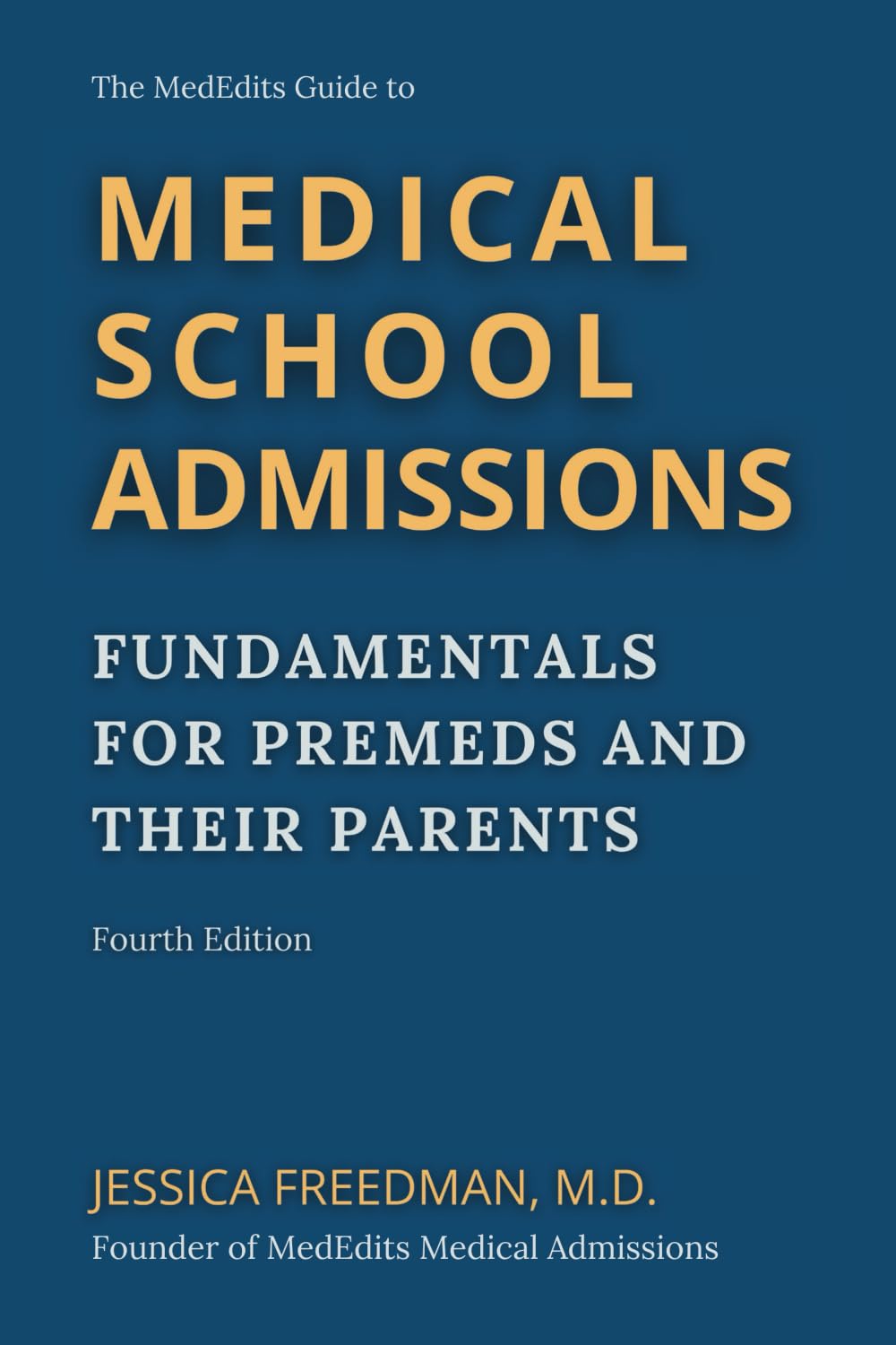 The MedEdits Guide to Medical School Admissions: Fundamentals for Premeds and Their Parents
