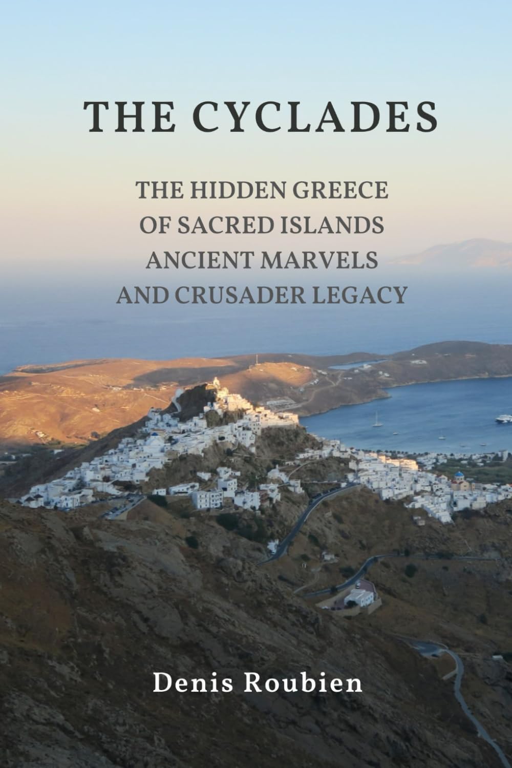 The Cyclades. The Hidden Greece of Sacred Islands, Ancient Marvels, and Crusader Legacy — used book cover
