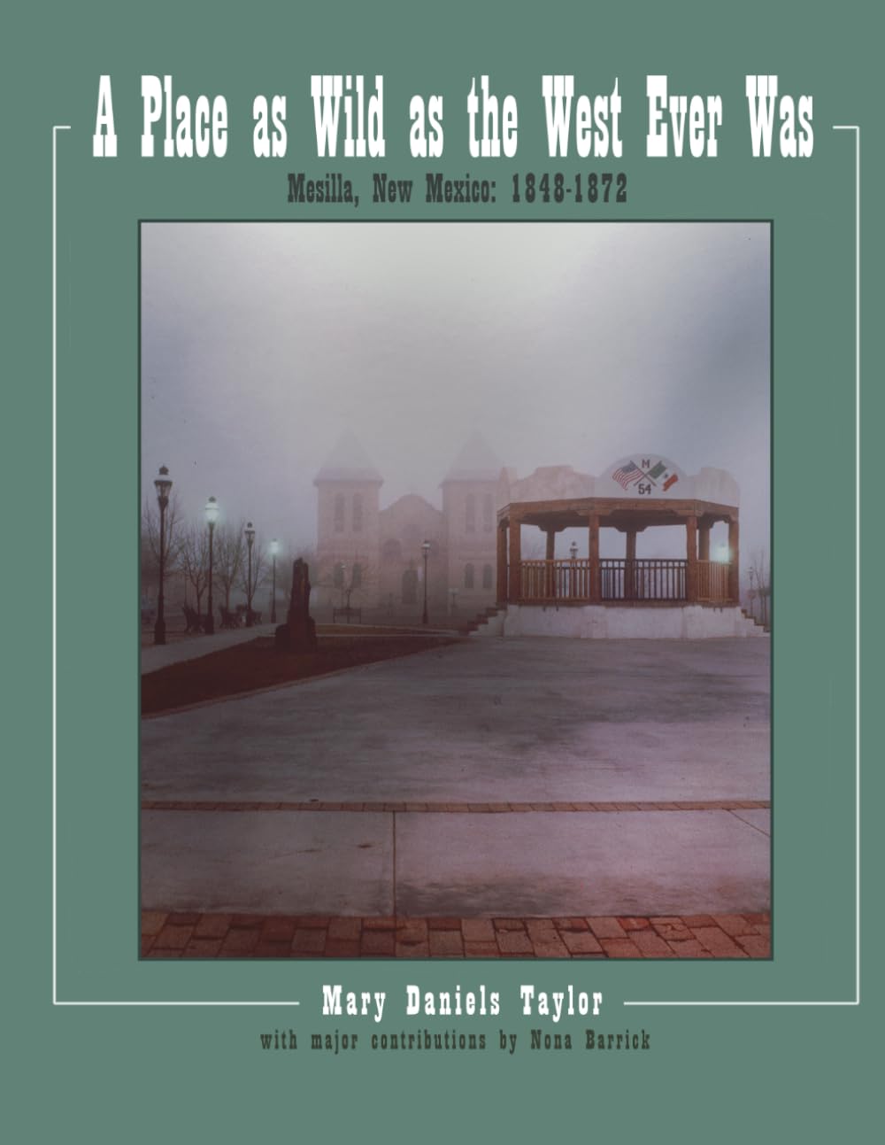 A Place as Wild as The West Ever Was Mesilla, New Mexico 1848-1872 — used book cover