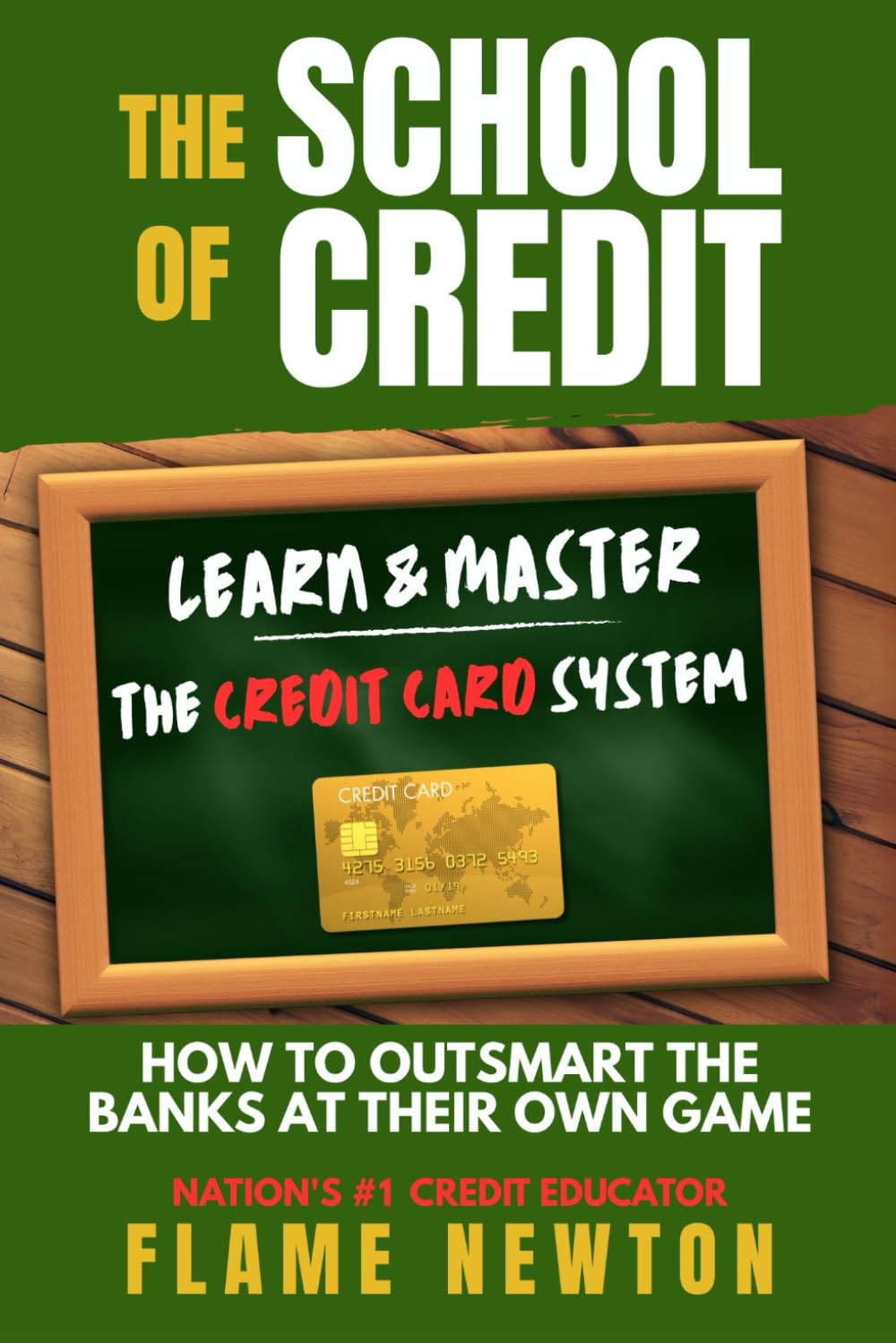 The School of Credit: Learn & Master the Credit Card System "How to Outsmart the Banks at their Own Game"