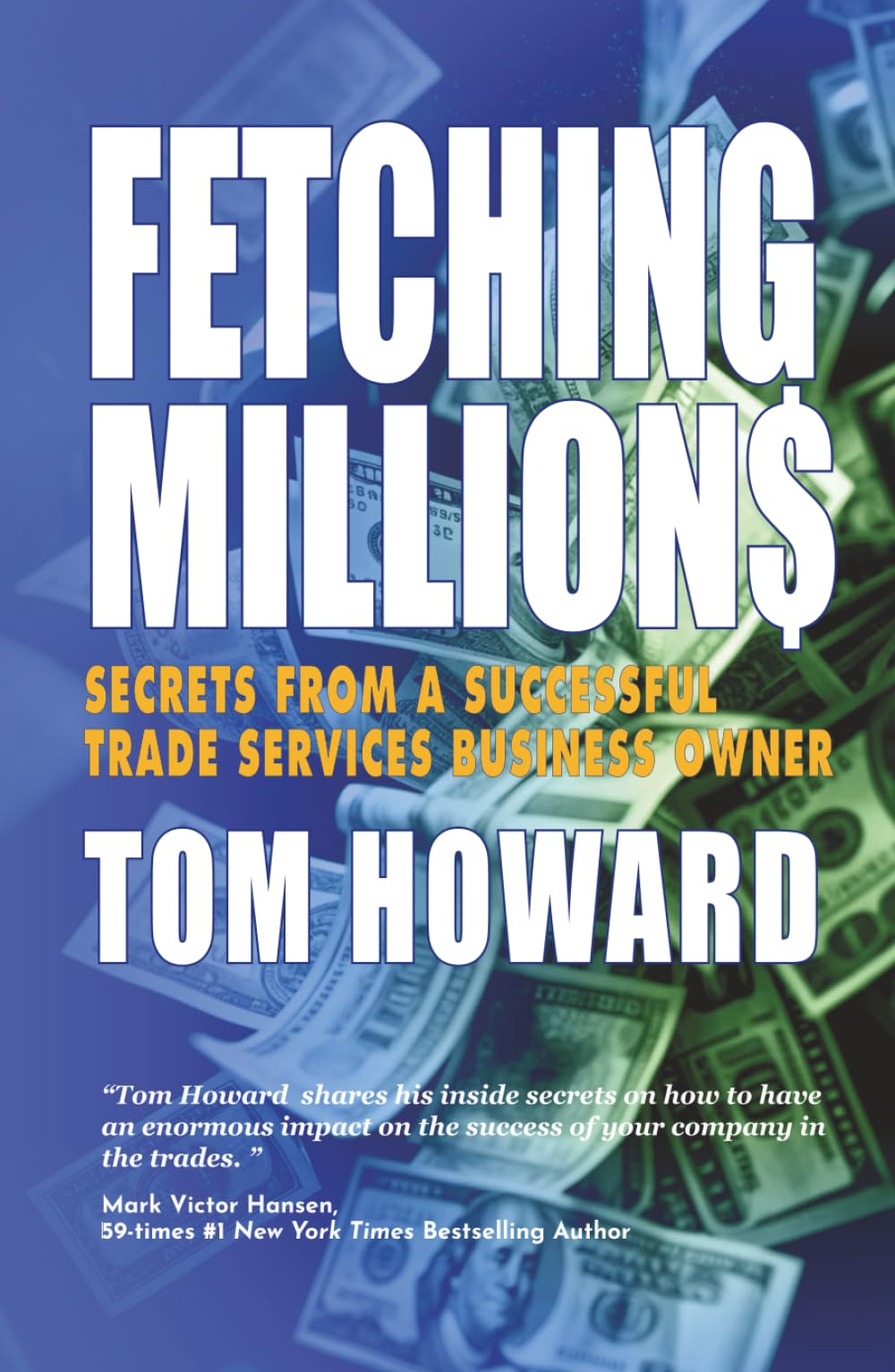 FETCHING MILLION$: Secrets from a Successful Trade Services Business Owner