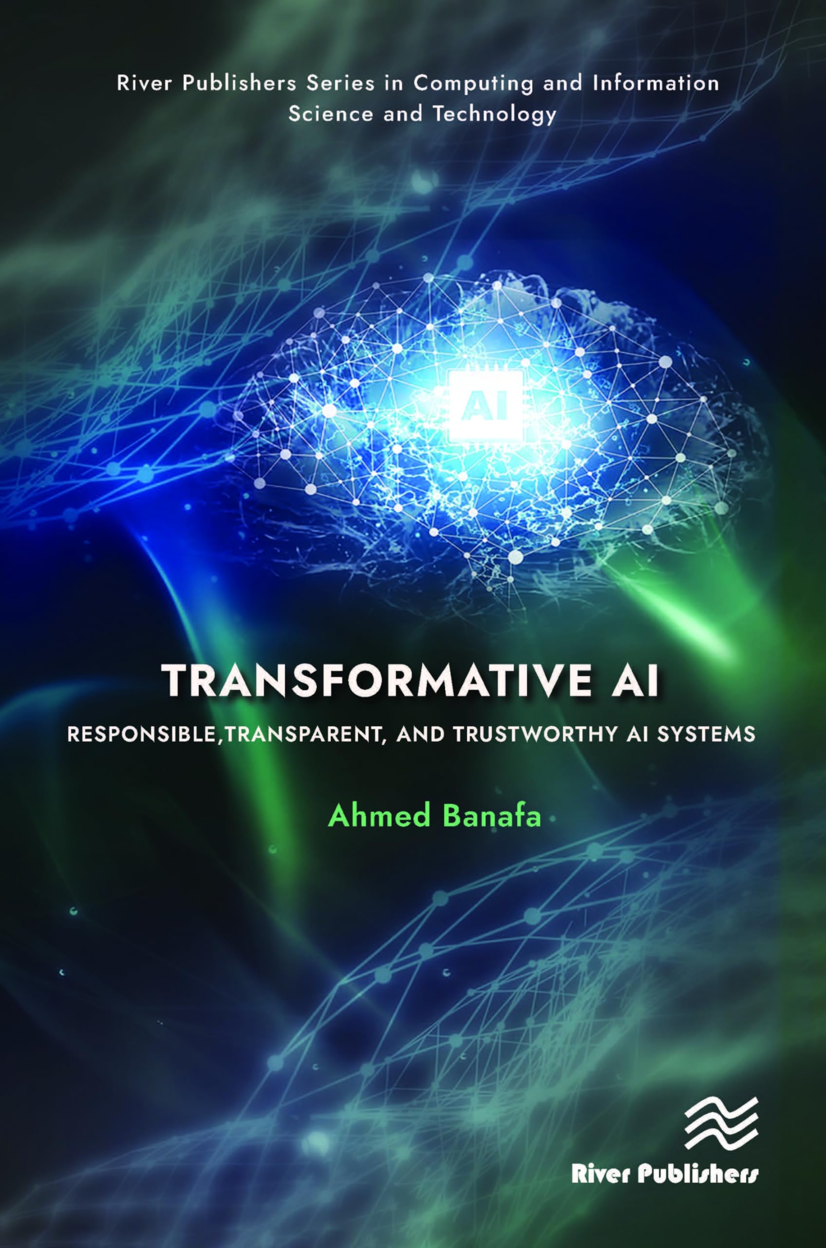 Transformative AI: Responsible, Transparent, and Trustworthy AI systems (River Publishers Series in Computing and Information Science and Technology)
