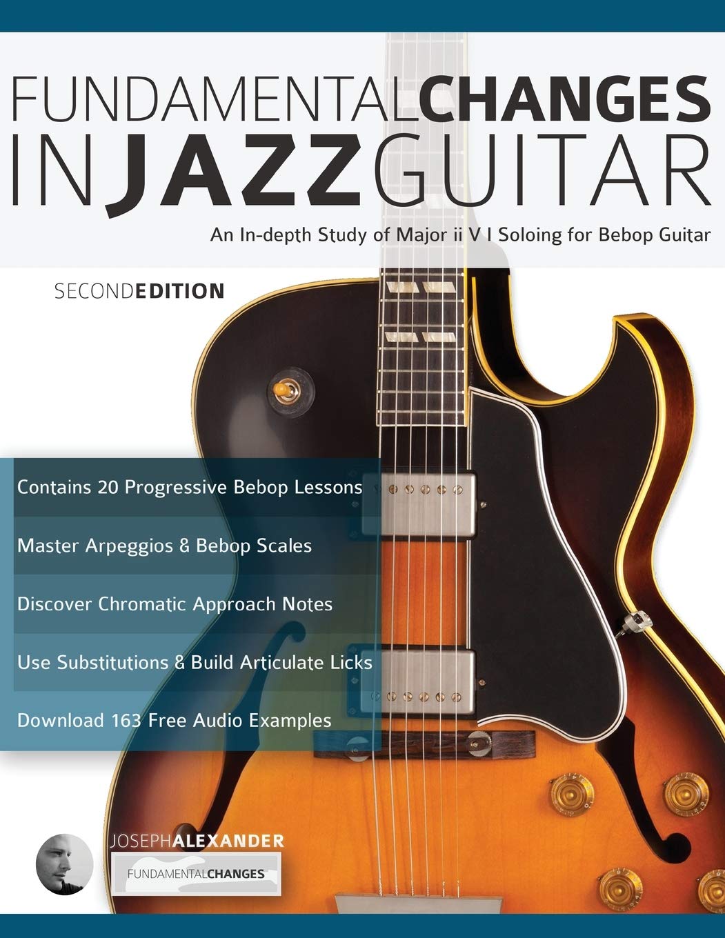 Fundamental Changes in Jazz Guitar: An In depth Study of Major ii V I Soloing for Bebop Guitar (Learn How to Play Jazz Guitar)
